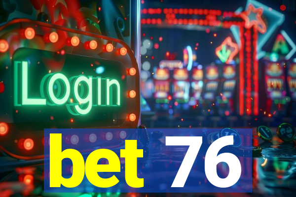 bet 76